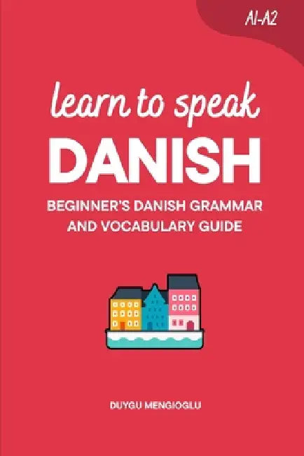 Learn to Speak Danish: Beginner's Danish Grammar and Vocabulary Guide by Duygu Mengioglu