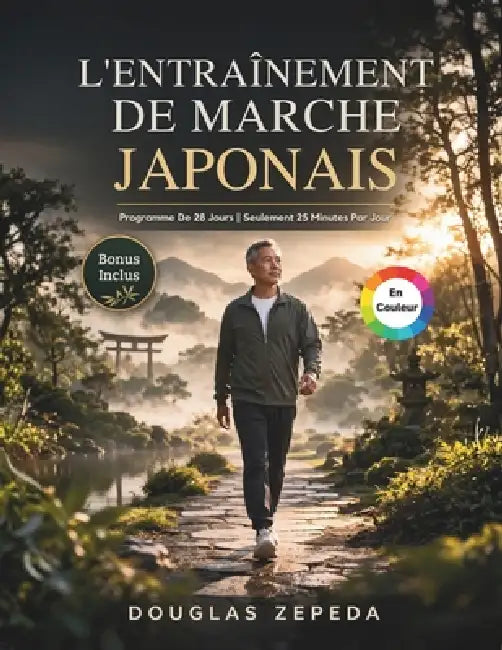 L'entraînement De Marche Japonais (En Couleur): Un Programme D'exercices Doux De 28 Jours Pour Perdre Du Poids, Soulager Les Douleurs Articulaires Et by Douglas Zepeda