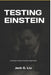 Testing Einstein: An Autopsy of Special Relativity's Experiments by Jack G. Liu