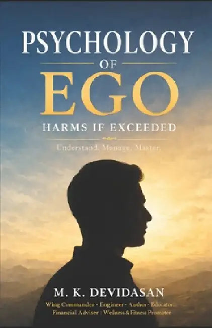 Psychology of Ego: Harms If Exceeded by M. K. Devidasan