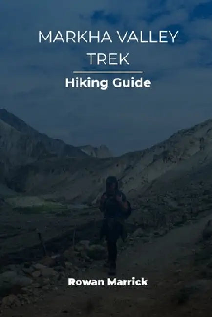 Markha Valley Trek Hiking Guide by Rowan Marrick