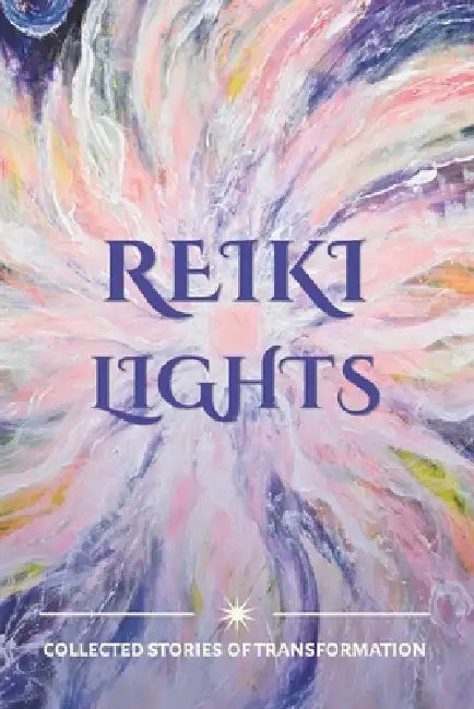 Reiki Lights: Collected Stories of Transformation by Elaine Hamilton, Collected Reiki Masters