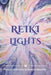 Reiki Lights: Collected Stories of Transformation by Elaine Hamilton, Collected Reiki Masters