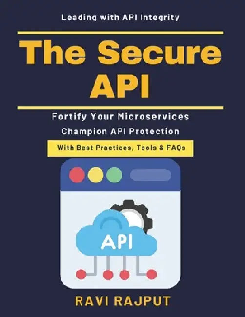 The Secure API: API auditing techniques Identity management APIs API security awareness Microservices deployment API security monitoring API gateway s by Ravi Rajput