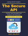 The Secure API: API auditing techniques Identity management APIs API security awareness Microservices deployment API security monitoring API gateway s by Ravi Rajput