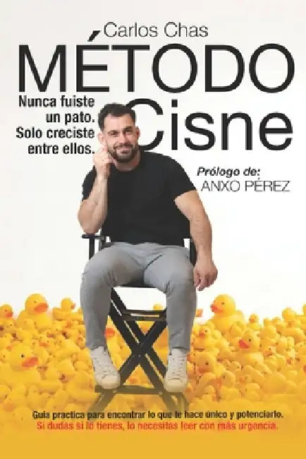 Método Cisne: Nunca fuiste un pato. Solo creciste entre ellos. by Anxo Pérez, Carlos Chas