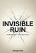 Invisible Ruin: Small Decisions. Silent Destruction. by George Ukor