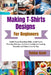 Making T-Shirts Designs For Beginners: Build Visual Branding Skills, Avoid Costly Printing Mistakes, And Gain Confidence Creating Wearable Art Others by Tobias Kash