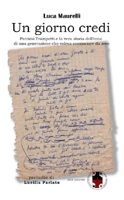 Un giorno credi: Patrizio Trampetti e la vera storia dell'inno di una generazione che voleva cominciare da zero by Lucilla Parlato, Luca Maurelli