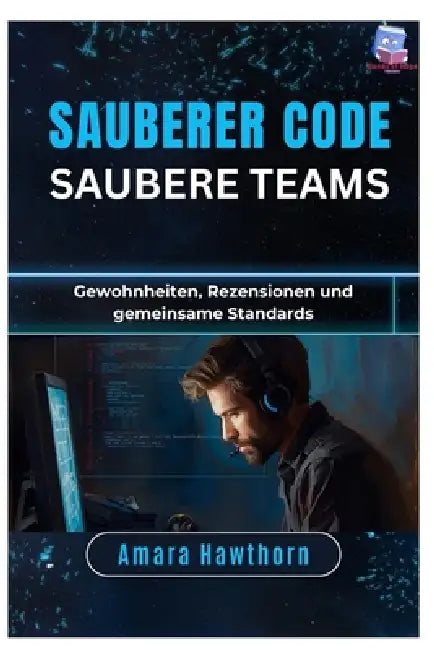 Sauberer Code, saubere Teams: Gewohnheiten, Rezensionen und gemeinsame Standards by Amara Hawthorn
