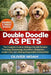 Double Doodle as Pets: The Complete Guide to Raising a Double Doodle: Training, Grooming, Nutrition, Behavior, Health Care, and Lifelong Responsible O by Oliver Noah