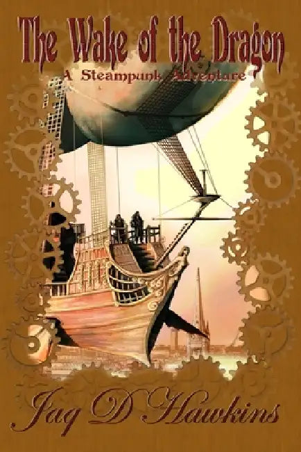 The Wake of the Dragon: A Steampunk Adventure by Jaq D. Hawkins