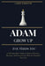 Adam Grow Up - Eve Needs You: A Christian Man's Guide to Spiritual Maturity, Marriage, and Becoming the Man God Designed You to Be by Luke Corvyn