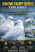 Snow Fairy Birds Explained: A Comprehensive Guide to the Biology, Behavior, Ecology, and Conservation of Snow Fairy Birds in Coastal and Cold Environm by Raphael Hodges