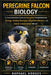 Peregrine Falcon Biology: A Comprehensive Guide to Peregrine Falcon Behavior, Ecology, Hunting Strategies, Migration Patterns, and Global Conservation by Raphael Hodges