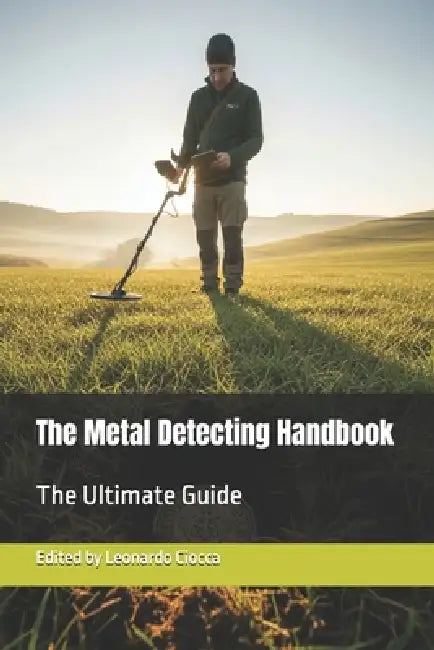 The Metal Detecting Handbook: The Ultimate Guide by Leonardo Ciocca