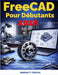 FreeCAD Pour Débutants 2026: Créez vos propres modèles 3D en 7 jours: instructions étape par étape pour la construction, la conception et l'impression by Andrew P. Cothren