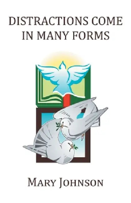 Distractions Come in Many Forms by Mary Johnson