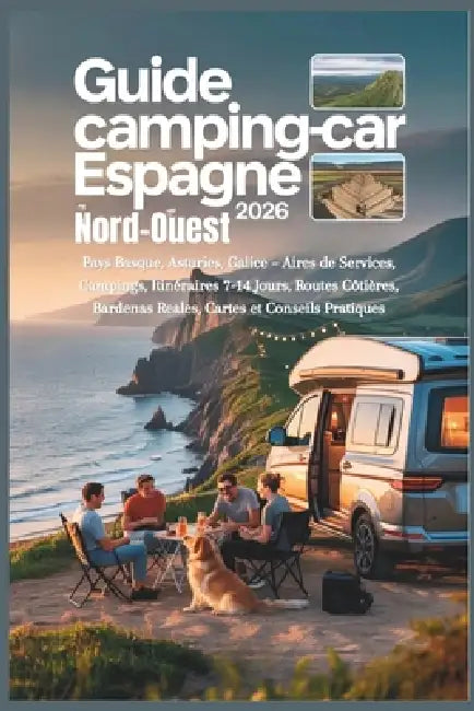Guide Camping-car Espagne Nord-Ouest 2026: Pays Basque, Asturies, Galice - Aires de Services, Campings, Itinéraires 7-14 Jours, Routes Côtières, Barde by Lamonica B. Hernandez