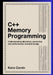 C++ Memory Programming: Understanding Allocation, Ownership, and Performance-Oriented Design by Kairo Corvin