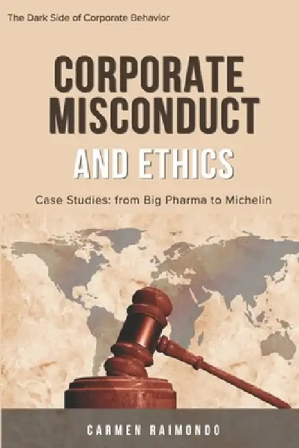 Corporate Misconduct and Ethics: Case Studies: from Big Pharma to Michelin by Carmen Raimondo