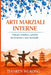 Arti Marziali Interne: Principi, struttura e pratica tra salute e arte marziale by Tianren Wukong