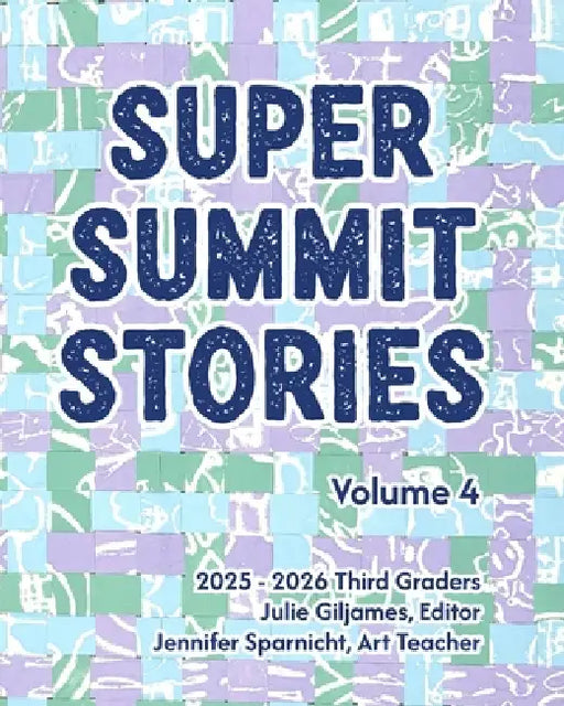 Super Summit Stories: Volume 4 by Julie Giljames, Jennifer Sparnicht, Chris Sparnicht