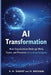 AI Transformation: How Organizations Redesign Work, Teams, and Processes with Artificial Intelligence by H. Rouhani, S. H. Siadat
