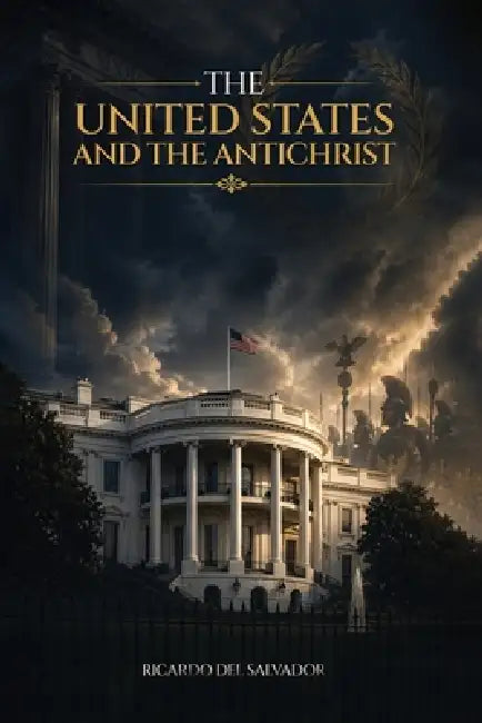 The United States and the Antichrist by Ricardo del Salvador