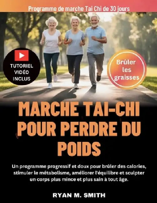 Marche Tai-CHI Pour Perdre Du Poids: Un programme progressif et doux pour brûler des calories, stimuler le métabolisme, améliorer l'équilibre et sculp by Ryan M. Smith