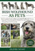 Irish Wolfhound as Pets: The Complete Guide to Raising an Irish Wolfhound: Training, Nutrition, Grooming, Behavior, Health Care, and Lifelong Responsi by Oliver Noah