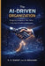 The AI-Driven Organization: Designing Companies That Thrive in the Age of Artificial Intelligence by H. Rouhani, S. H. Siadat