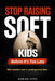 Stop Raising Soft Kids: Why Kids Are Becoming Weak and How Modern Parenting Is Causing It by Adrian Voss