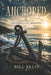 Anchored: A Deep Study of the Epistle of Hebrews by Bill Ellis