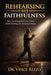 Rehearsing His Faithfulness: How to Strengthen Your Faith While Waiting for Answered Prayer by Vince Rizzo