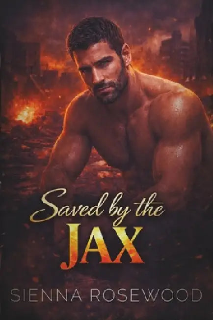 Saved by the Jax: A Second Chance Firefighter Romance by Sienna Rosewood