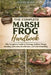 Marsh Frog Handbook: The Complete Guide to Raising Marsh Frogs Habitat Setup, Feeding, Behavior, Health Care, and Safe Handling by Oliver Noah