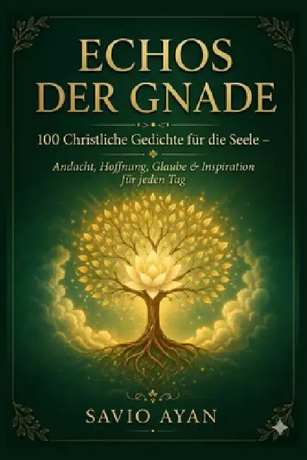 Echos Der Gnade: 100 Christliche Gedichte für die Seele - Andacht, Hoffnung, Glaube & Inspiration für jeden Tag by Savio Ayan