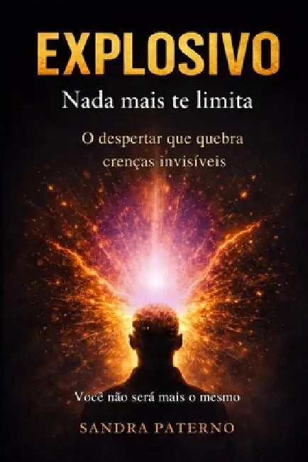 Explosivo NADA Mais Te Limita: O despertar que quebra crenças invisíveis by Sandra Paterno