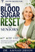 The Blood Sugar Reset for Seniors: A Doctor-Backed Plan to Stabilize Blood Sugar, Lower A1C Quickly, and Reclaim Energy After 60-Without Diet Stress by Amnah Jibson