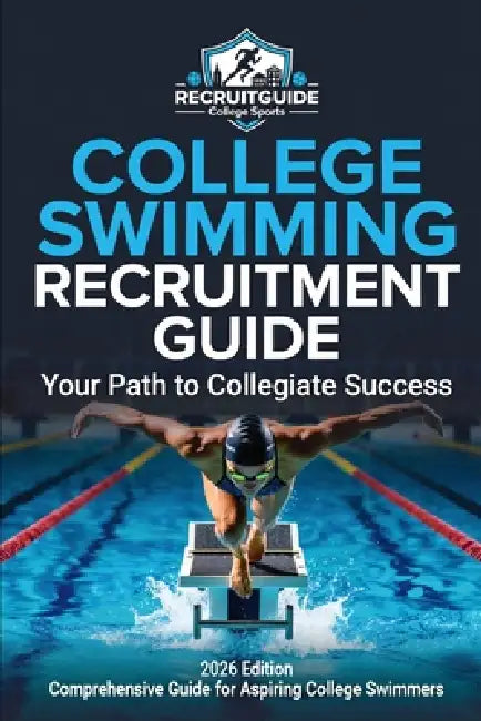 College Swimming Recruitment Guide: Your Path to Collegiate Success: Comprehensive Guide For Aspiring College Swimmers by College Recruit Guides