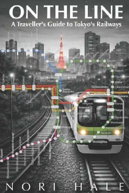 On The Line: A Traveller's Guide to Tokyo's Railways by Nori Hale