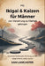 Mit Ikigai & Kaizen für Männer von Verwirrung zu Klarheit gelangen: Gewinnen Sie Disziplin, Richtung und ein zielgerichtetes Leben zurück by San Lancaster