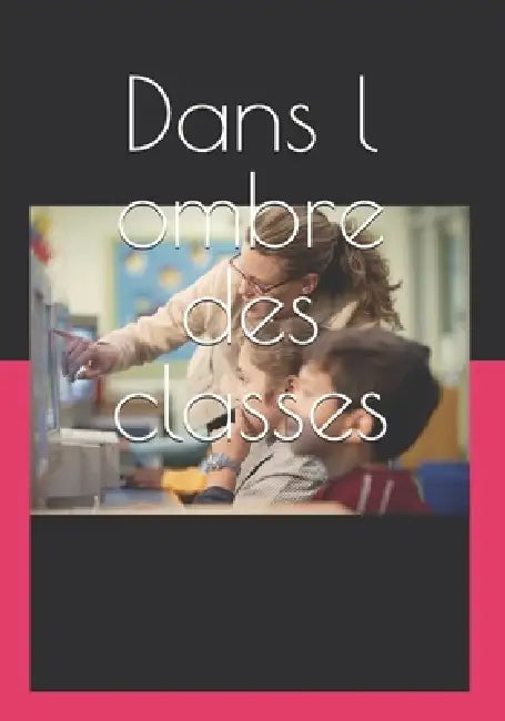 Dans l ombre des classes: Être AESH by Sandrine Maisonneuve
