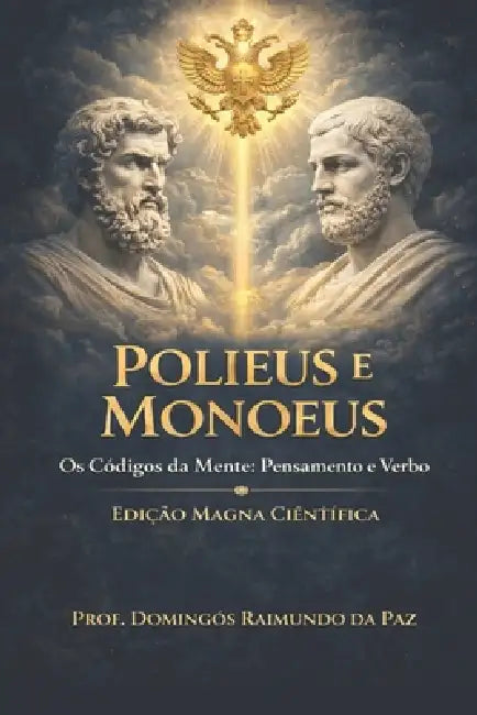 POLIEUS e MONOEUS: Os Códigos da Mente: Pensamento e Verbo by Domingos Raimundo Da Paz