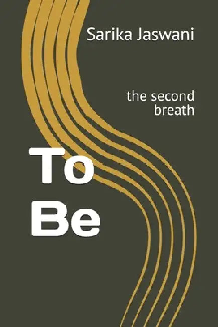 To Be: the second breath by Sarika Jaswani