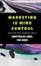 Marketing Is Mind Control: Break the Spell. Build with Truth. by The Nerd