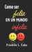 Como Ser Feliz En Un Mundo Infeliz by Franklin Caba