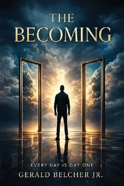 The Becoming: Everyday is Day One by Jr. Belcher Gerald