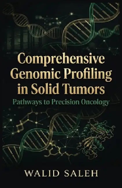 Comprehensive Genomic Profiling in Solid Tumors Pathways to Precision Oncology by Walid Saleh